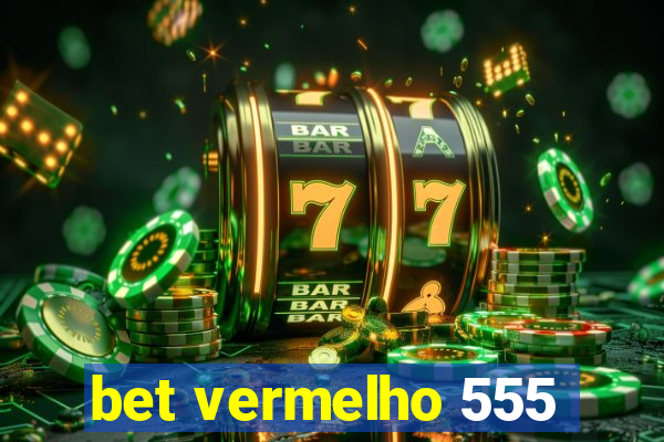 bet vermelho 555